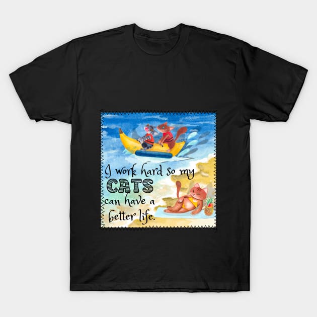 I Work Hard So My Cat Can Have A Better Life Banana Boat T-Shirt by Quirky And Funny Animals